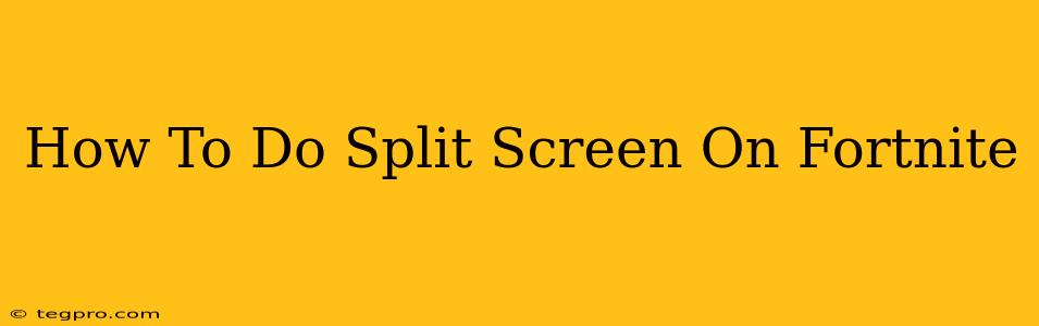 How To Do Split Screen On Fortnite