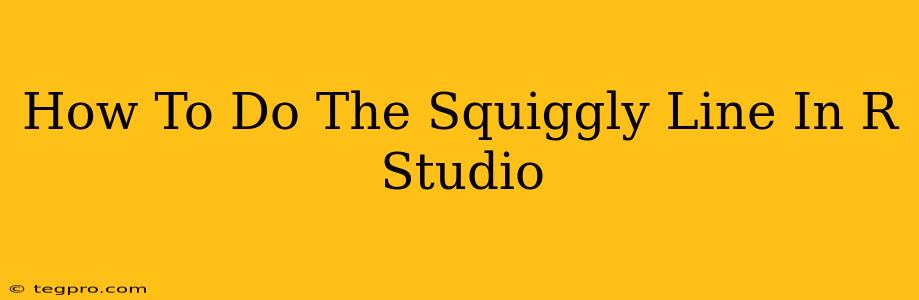 How To Do The Squiggly Line In R Studio