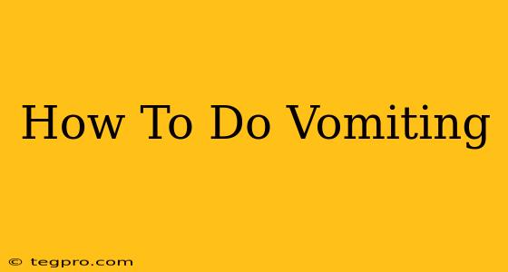 How To Do Vomiting