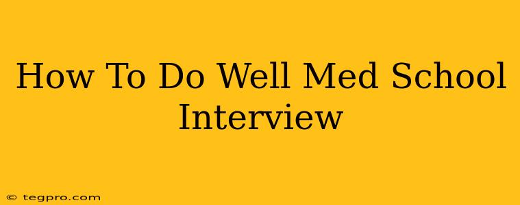 How To Do Well Med School Interview