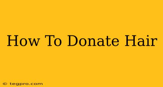 How To Donate Hair