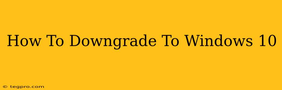 How To Downgrade To Windows 10