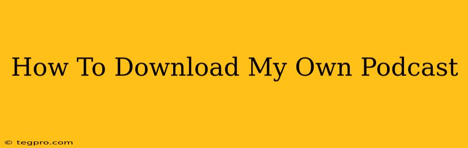 How To Download My Own Podcast