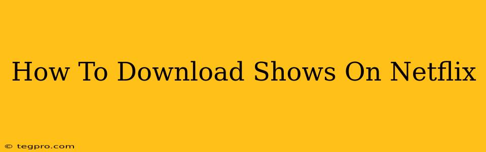 How To Download Shows On Netflix