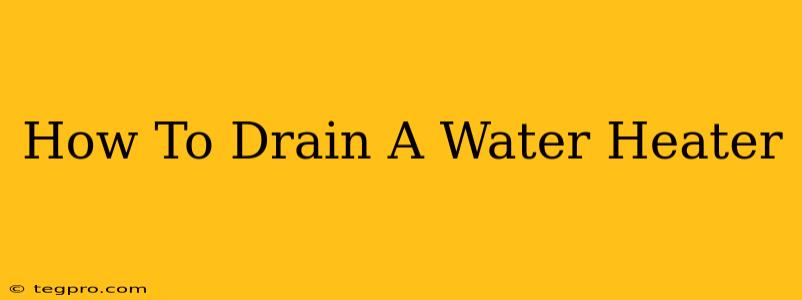 How To Drain A Water Heater