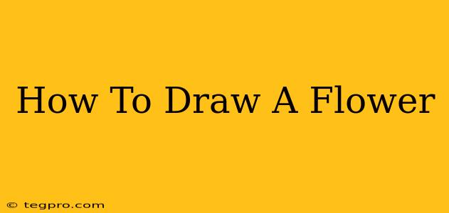 How To Draw A Flower