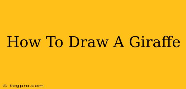 How To Draw A Giraffe