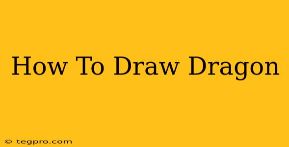 How To Draw Dragon