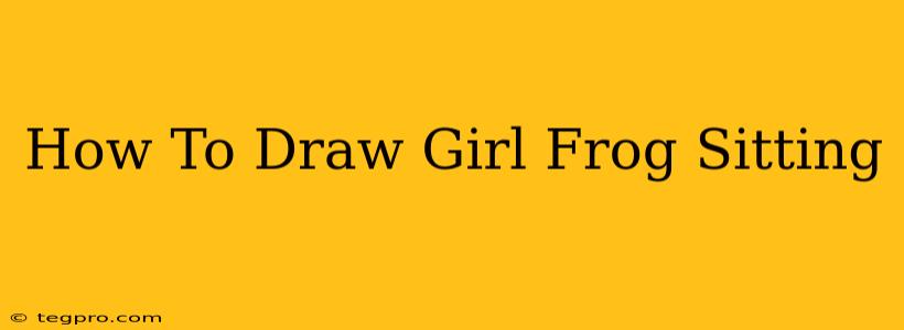 How To Draw Girl Frog Sitting