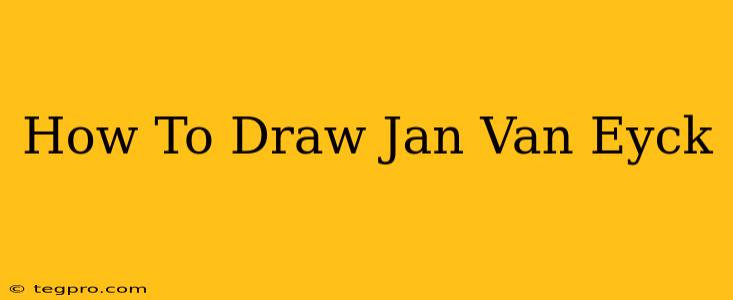 How To Draw Jan Van Eyck