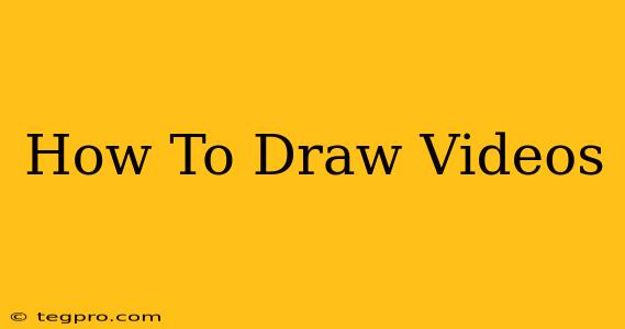 How To Draw Videos