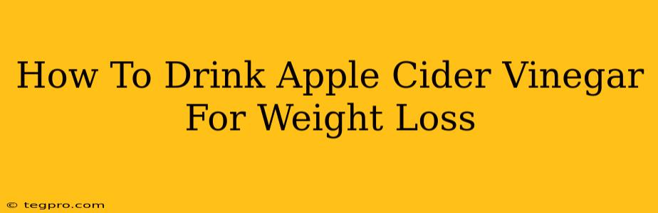 How To Drink Apple Cider Vinegar For Weight Loss