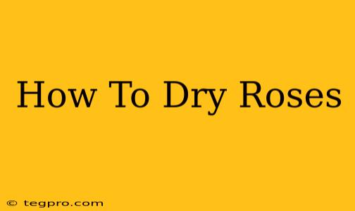 How To Dry Roses