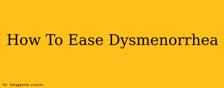 How To Ease Dysmenorrhea