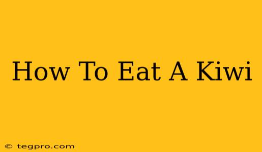 How To Eat A Kiwi