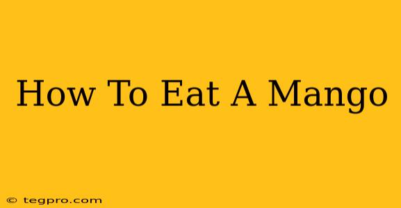 How To Eat A Mango