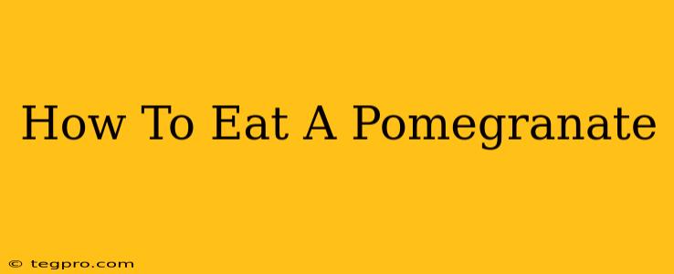 How To Eat A Pomegranate