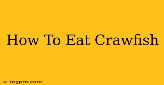 How To Eat Crawfish