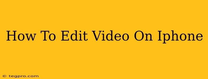 How To Edit Video On Iphone