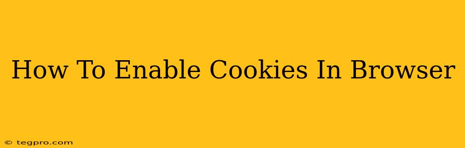 How To Enable Cookies In Browser