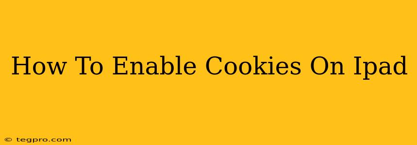 How To Enable Cookies On Ipad