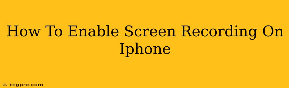 How To Enable Screen Recording On Iphone