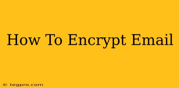 How To Encrypt Email