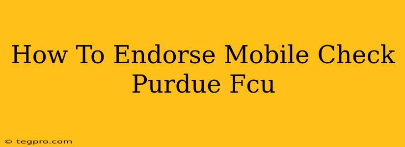 How To Endorse Mobile Check Purdue Fcu