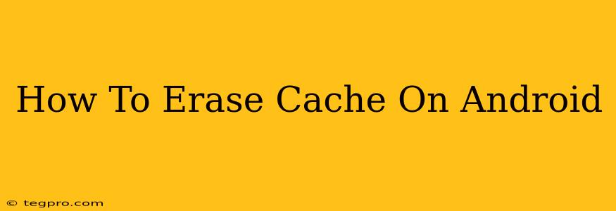 How To Erase Cache On Android