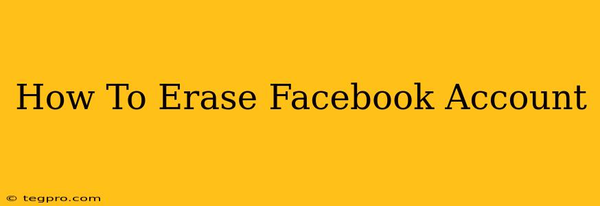 How To Erase Facebook Account