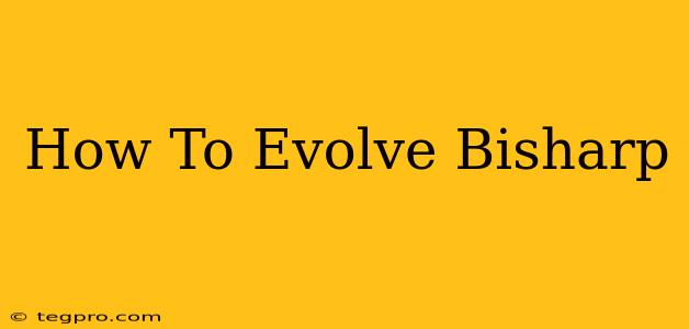 How To Evolve Bisharp