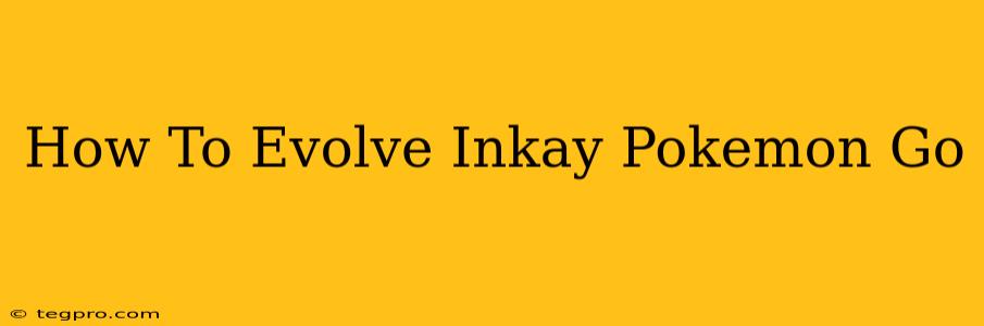 How To Evolve Inkay Pokemon Go