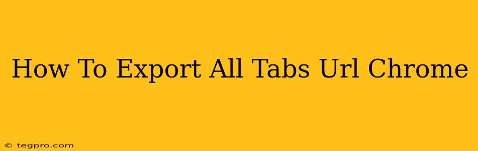 How To Export All Tabs Url Chrome