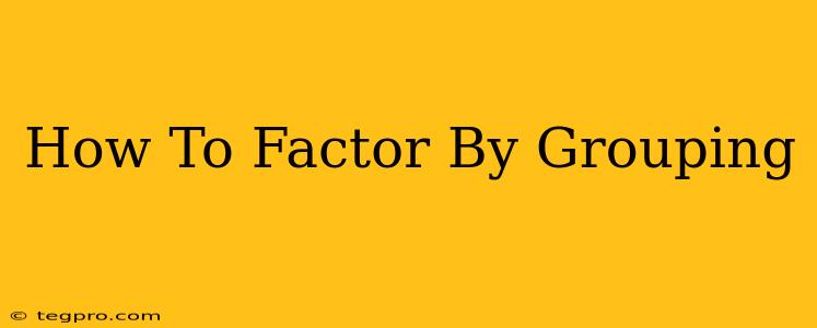 How To Factor By Grouping