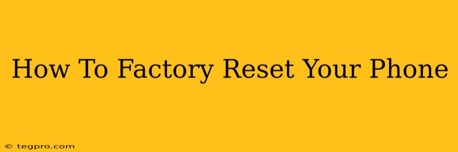 How To Factory Reset Your Phone