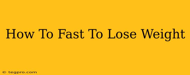 How To Fast To Lose Weight