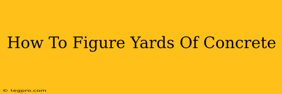 How To Figure Yards Of Concrete