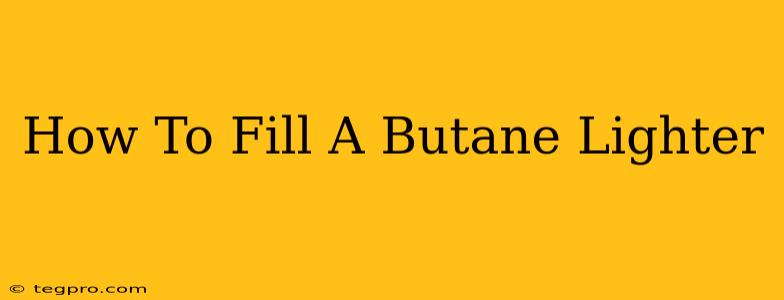 How To Fill A Butane Lighter