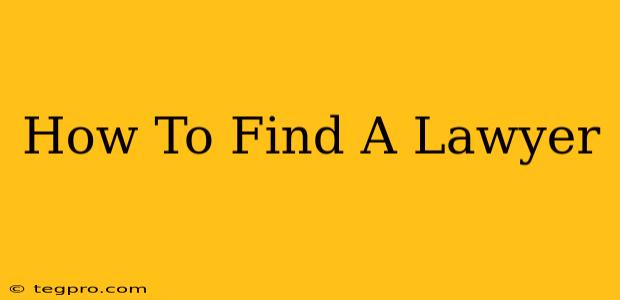 How To Find A Lawyer