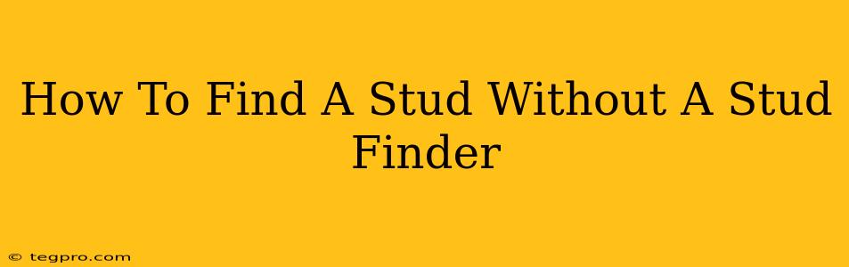 How To Find A Stud Without A Stud Finder