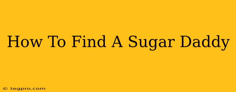 How To Find A Sugar Daddy