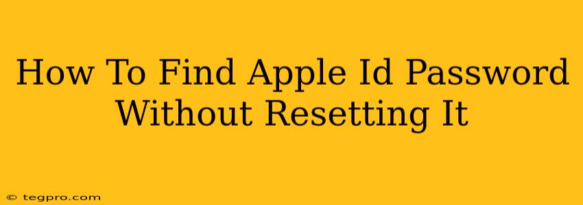 How To Find Apple Id Password Without Resetting It