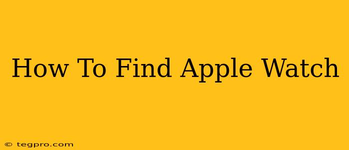 How To Find Apple Watch