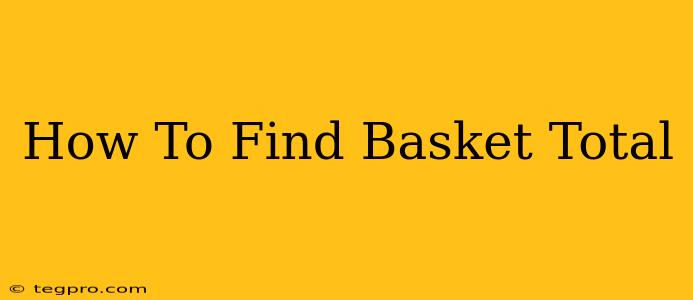 How To Find Basket Total