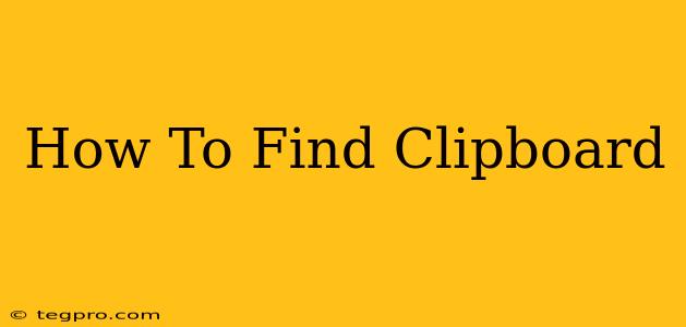 How To Find Clipboard