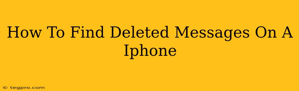 How To Find Deleted Messages On A Iphone