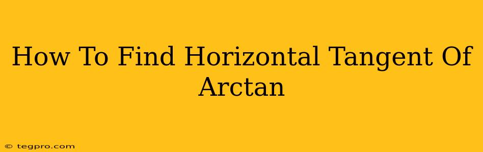 How To Find Horizontal Tangent Of Arctan