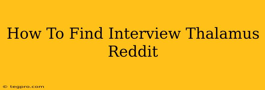 How To Find Interview Thalamus Reddit