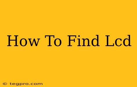 How To Find Lcd