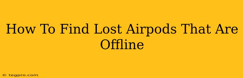 How To Find Lost Airpods That Are Offline